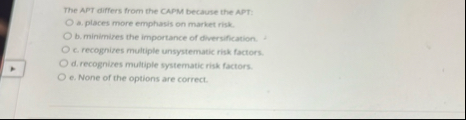 The APT differs from the CAPM because the APT: a