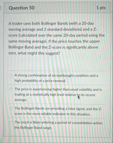 Question 5 0 1 pts A trader uses both Bollinger