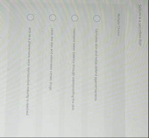 Sebum is a secretion that Multiple Choice