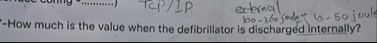 - How much is the value when the defibrillator is
