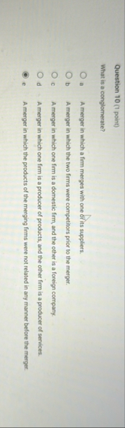 Question 1 0 ( 1 point ) What is a conglomerate?