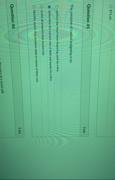 $ 7 1 . 6 5 Question 4 5 2 pts The purpose of