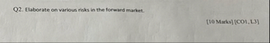 Q 2 . Elaborate on various risks in the forward