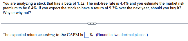 You are analyzing a stock that has a beta of 1 .