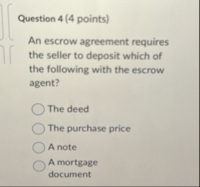 Question 4 ( 4 points ) An escrow agreement