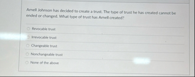 Amell Johnson has decided to create a trust. The