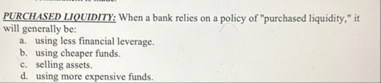 PURCHASED LIOUIDITY: When a bank relies on a