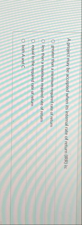 A project may be accepted when its internal rate