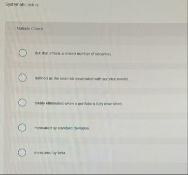 Systematic risk is: Muluple Choice risk that