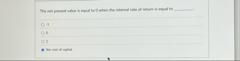 The net present value is equal to 0 when the