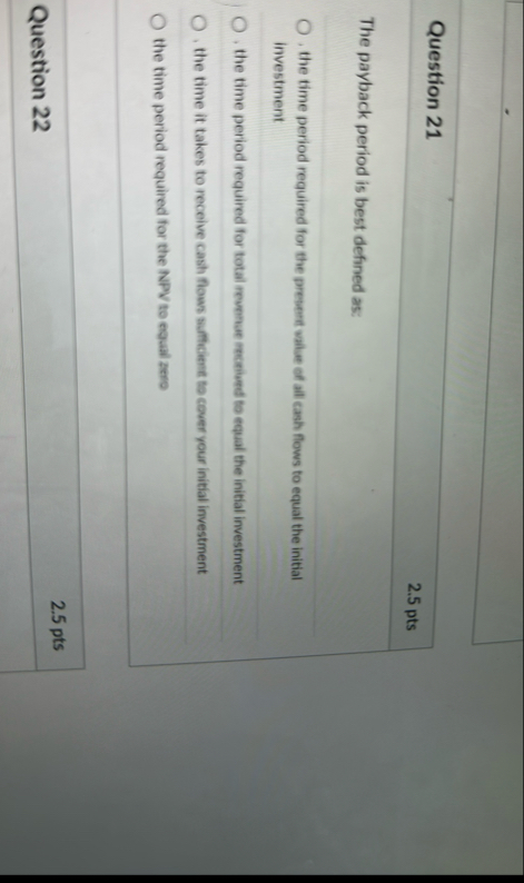 Question 2 1 2 . 5 pts The payback period is best