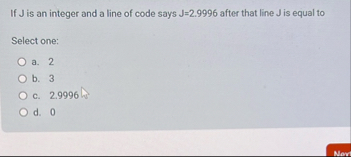 If J is an integer and a line of code says J = 2