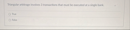 Triangular arbitrage involves 3 transactions that
