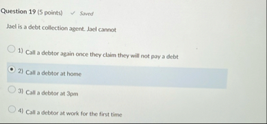 Question 1 9 ( 5 points ) Saved Jael is a debt