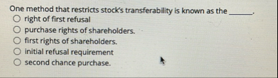 One method that restricts stock's transferability