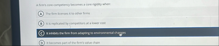 A frm ' s core competency becomes a cort rigidicy