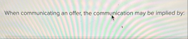 When communicating an offer, the communication