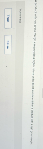 A product with low gross margin can provide a