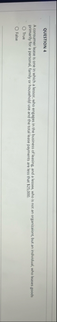 QUESTION 4 A consumer lease is one in which a