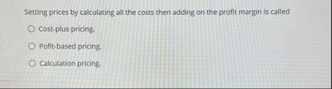 Setting prices by calculating all the costs then