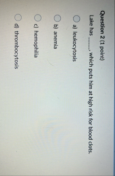Question 2 ( 1 point ) Lake has which puts him at