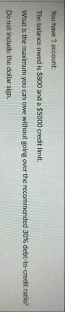 You have 1 account: The balance owed is $ 8 0 0