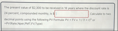 The present value of $ 2 , 3 0 0 to be received