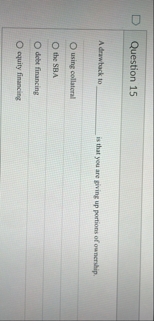 Question 1 5 A drawback to is that you are giving