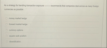 As a strategy for handling transaction exposure q