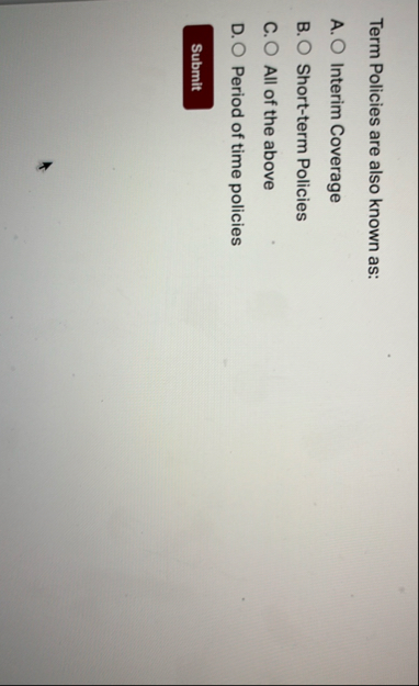 Term Policies are also known as: A . Interim