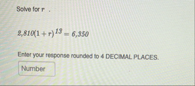 Solve for r 2 , 8 1 0 ( 1 r ) 1 3 = 6 , 3 5 0
