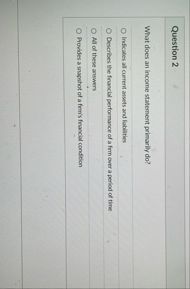 Question 2 What does an income statement