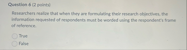 Question 6 ( 2 points ) Researchers realize that