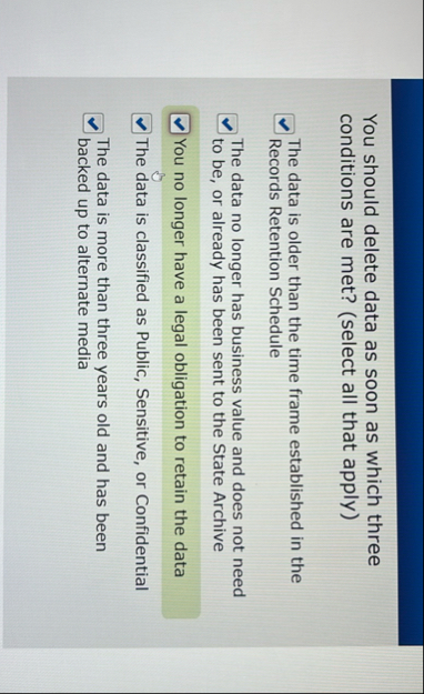 You should delete data as soon as which three
