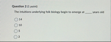 Question 2 ( 1 point ) The intuitions underlying