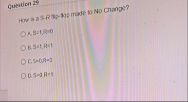 Question 2 9 How is a S - R flip - flop made to