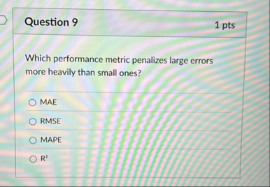Question 9 1 pts Which performance metric