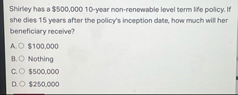 Shirley has a $ 5 0 0 , 0 0 0 1 0 - year non -