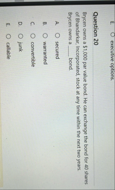 E . executive options. Question 2 0 Brycen owns a
