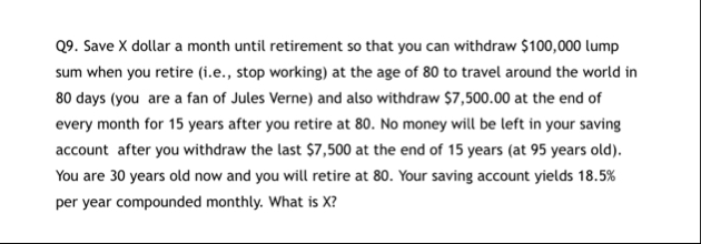 Q 9 . Save X dollar a month until retirement so