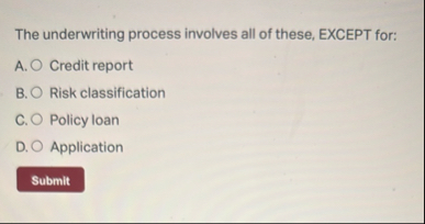 The underwriting process involves all of these,