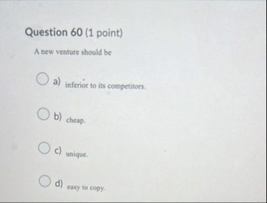 Question 6 0 ( 1 point ) A new venture should be