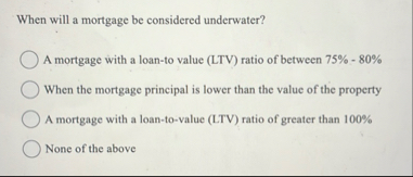 When will a mortgage be considered underwater? A