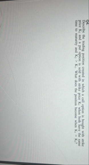 Q 4 . Describe the trading position created in