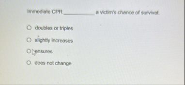 Immediate CPR a victim's chance of survival.