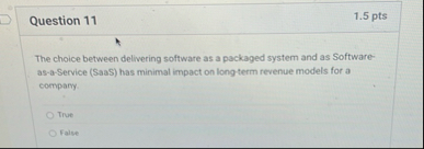 Question 1 1 1 . 5 pts The choice between