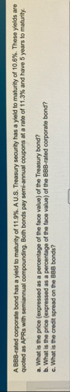 A BBB - rated corporate bond has a yield to