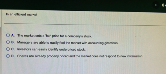 In an efficient market A . The market sets a