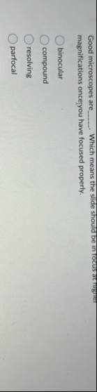 Good microscopes are q , Which means the slide