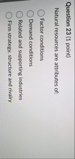 Question 2 3 ( 1 point ) Natural resources are